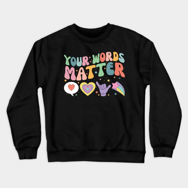 Your Words Matter Shirt AAC SPED Teacher Inclusion Tshirt Neurodiversity Bcba Slp OT Teachers Gift Language Special Education Words Matter back to school gifts for teachers Crewneck Sweatshirt by SouQ-Art